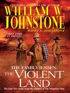 The Violent Land Family Jensen Series, Book 3 by William W. Johnstone eBook